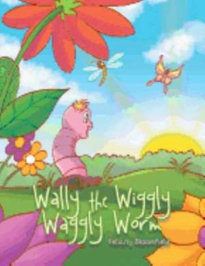 Wally the Wiggly Waggly Worm de Felicity Bloomfield