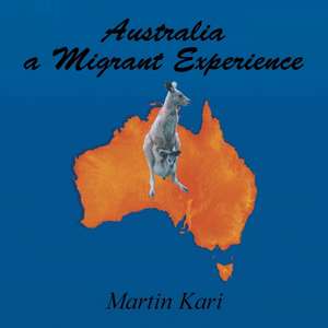 Australia a Migrant Experience de Martin Kari