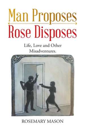 Man Proposes-Rose Disposes de Rosemary Mason