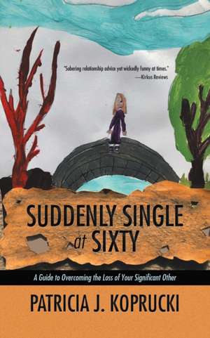 Suddenly Single at Sixty de Patricia J. Koprucki
