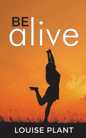 Be Alive de Louise Plant
