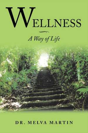 Wellness-A Way of Life de Melva Martin