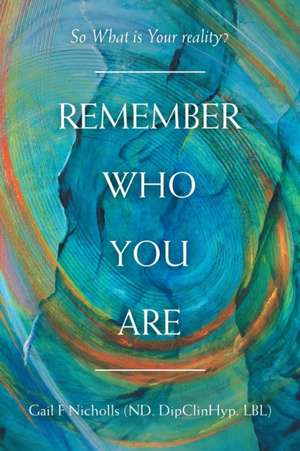 Remember Who You Are de Gail F Nicholls ND. DipClinHyp. LBL