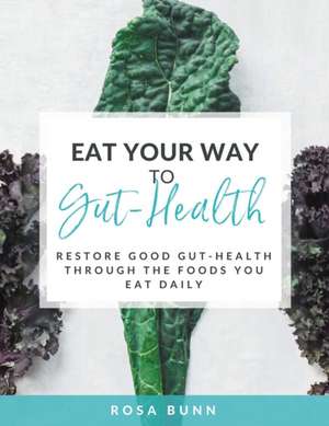 Eat Your Way to Gut-Health de Rosa Bunn