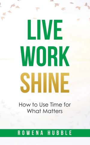 Live, Work, Shine de Rowena Hubble