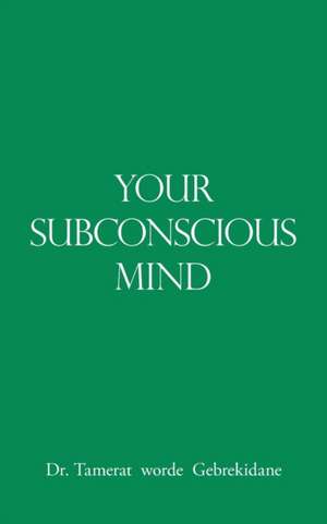 Your Subconscious Mind de Tamerat Worde Gebrekidane