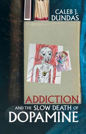 Addiction and the Slow Death of Dopamine de Caleb J. Dundas