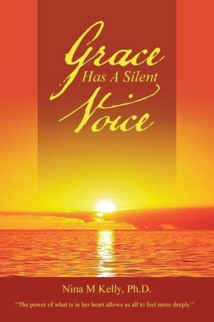 Grace Has a Silent Voice de Ph. D. Nina M. Kelly