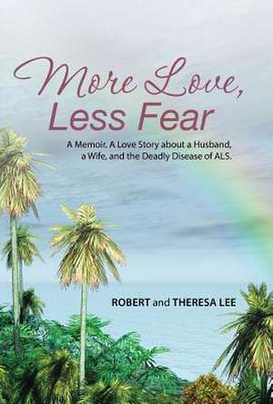 More Love, Less Fear de Robert and Theresa Lee