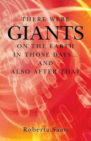 There Were Giants on the Earth in Those Days... and Also After That de Roberta Sams