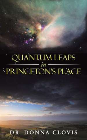 Quantum Leaps in Princeton's Place de Dr Donna Clovis