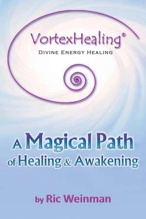 Vortexhealing(r) Divine Energy Healing de Ric a. Weinman