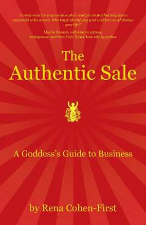 The Authentic Sale: A Goddess's Guide to Business de Rena Cohen-First