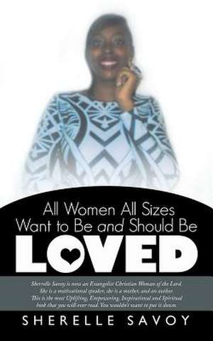 All Women All Sizes Want to Be and Should Be Loved de Sherelle Savoy