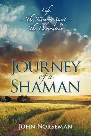 Journey of a Shaman de John Norseman