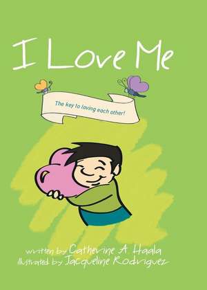 I Love Me: The Key to Loving Each Other! de Catherine a. Haala