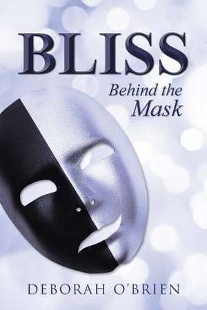 Bliss: Behind the Mask de Deborah O'Brien