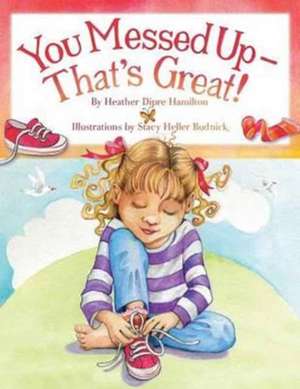 You Messed Up - That's Great! de Heather Dipre Hamilton