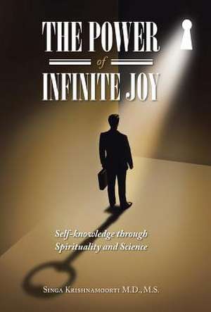 The Power of Infinite Joy de M. S. Singa Krishnamoorti M. D.