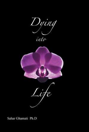 Dying Into Life: Discover the Power of Your Inner Wisdom de Sahar Ghamati Ph. D