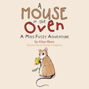 A Mouse in the Oven de Gina Shaw