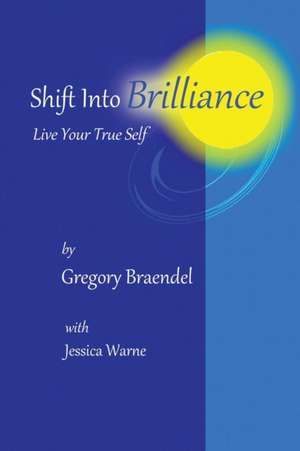 Shift Into Brilliance de Gregory Braendel