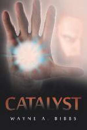 Catalyst de Wayne A. Bibbs