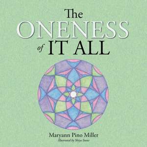 The Oneness of It All de Maryann Pino Miller