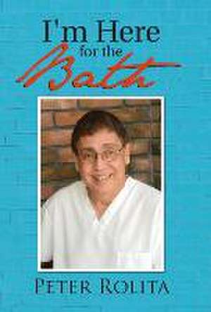I'm Here for the Bath de Peter Rolita