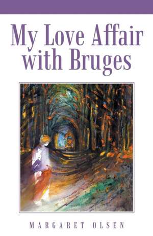 My Love Affair with Bruges de Margaret Olsen