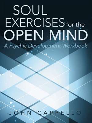 Soul Exercises for the Open Mind de John Cappello