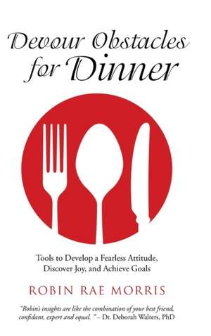 Devour Obstacles for Dinner de Robin Rae Morris