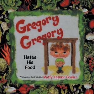 Gregory, Gregory Hates His Food de Muffy Kashkin Grollier