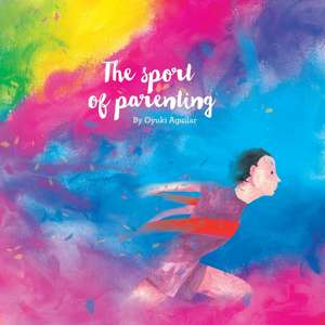 The Sport of Parenting: A Lovely Little Book of Reflections and Art. de Oyuki Aguilar