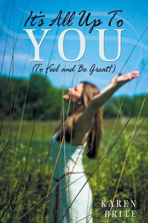 It's All Up to You (to Feel and Be Great!): Book of Willow de Karen Brite