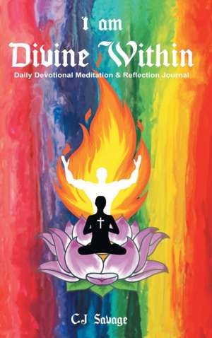 I Am Divine Within: Daily Devotional Meditation & Reflection Journal de C. J. Savage