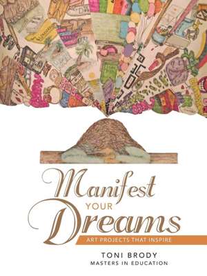 Manifest Your Dreams de Toni Brody