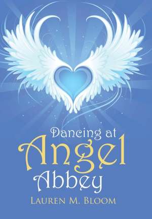 Dancing at Angel Abbey de Lauren M. Bloom