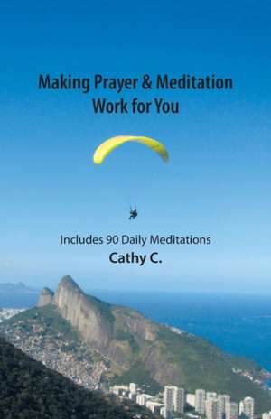 Making Prayer & Meditation Work for You de Cathy C.