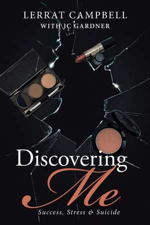 Discovering Me: Success, Stress & Suicide de Lerrat Campbell