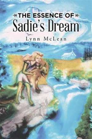 The Essence of Sadie's Dream de Lynn McLean