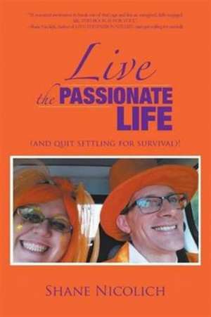 LIVE THE PASSIONATE LIFE de Shane Nicolich