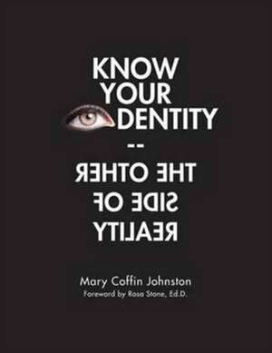 Know Your Identity-The Other Side of Reality de Mary Coffin Johnston