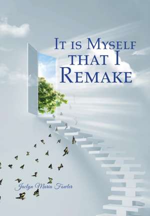 It Is Myself That I Remake de Jaclyn Maria Fowler