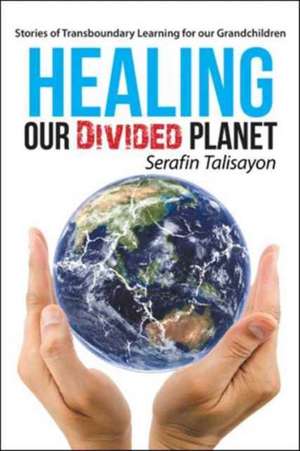 Healing our Divided Planet de Serafin Talisayon