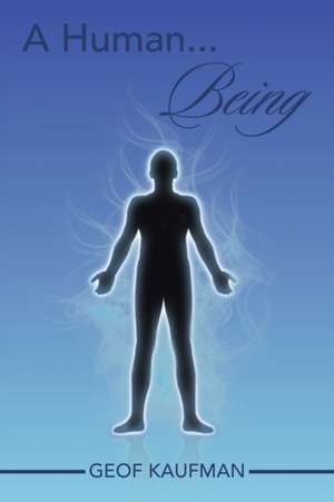 A Human... Being de Geof Kaufman