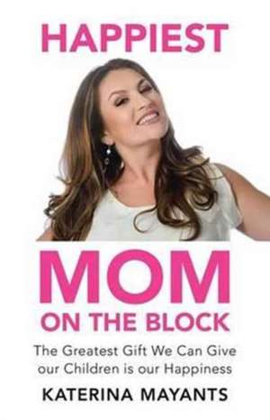 Happiest Mom on the Block de Katerina Mayants