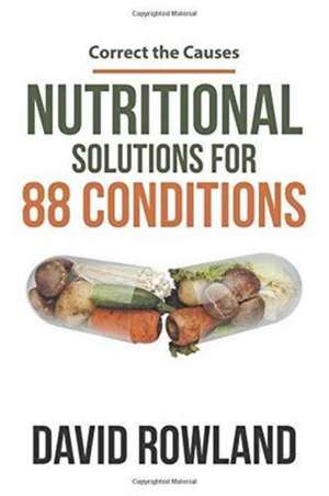 Nutritional Solutions for 88 Conditions de David Rowland