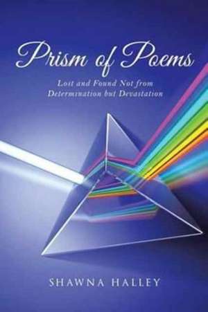 Prism of Poems de Shawna Halley