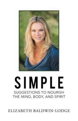 Simple Suggestions to Nourish the Mind, Body, and Spirit de Elizabeth Baldwin-Lodge